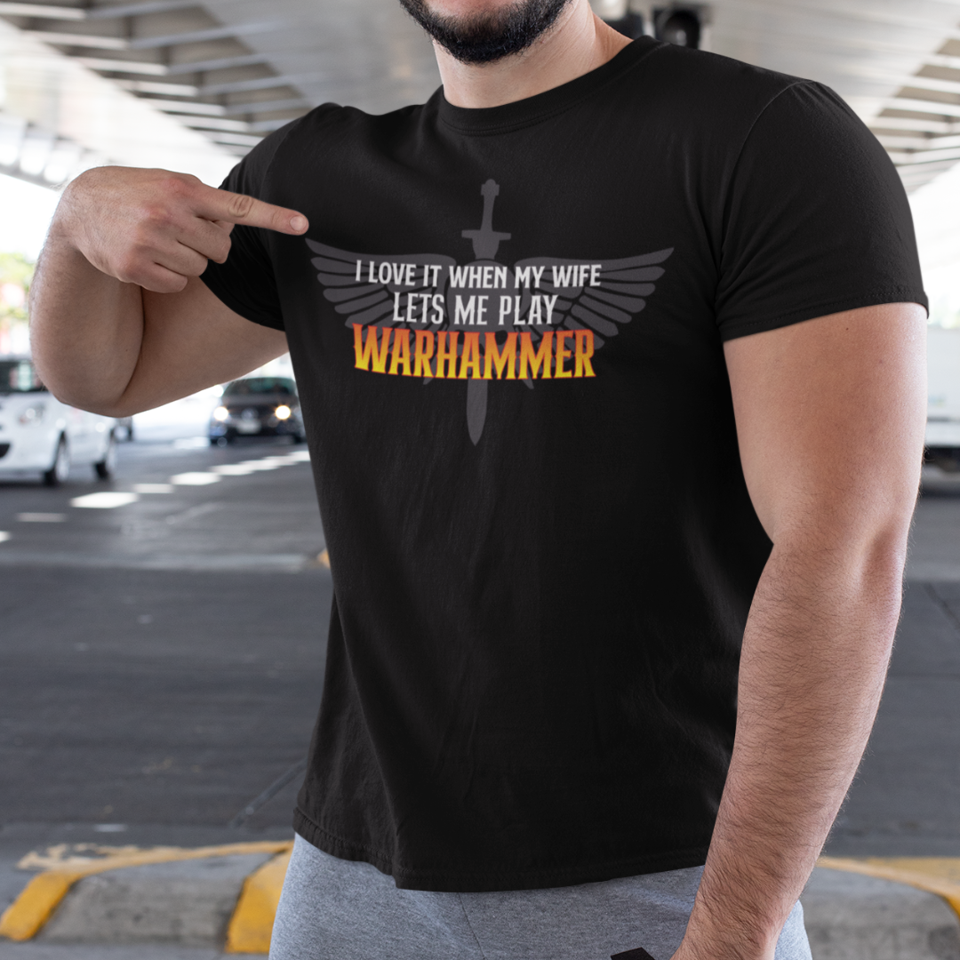 I Love it When My Wife Let's Me Play Warhammer DRK