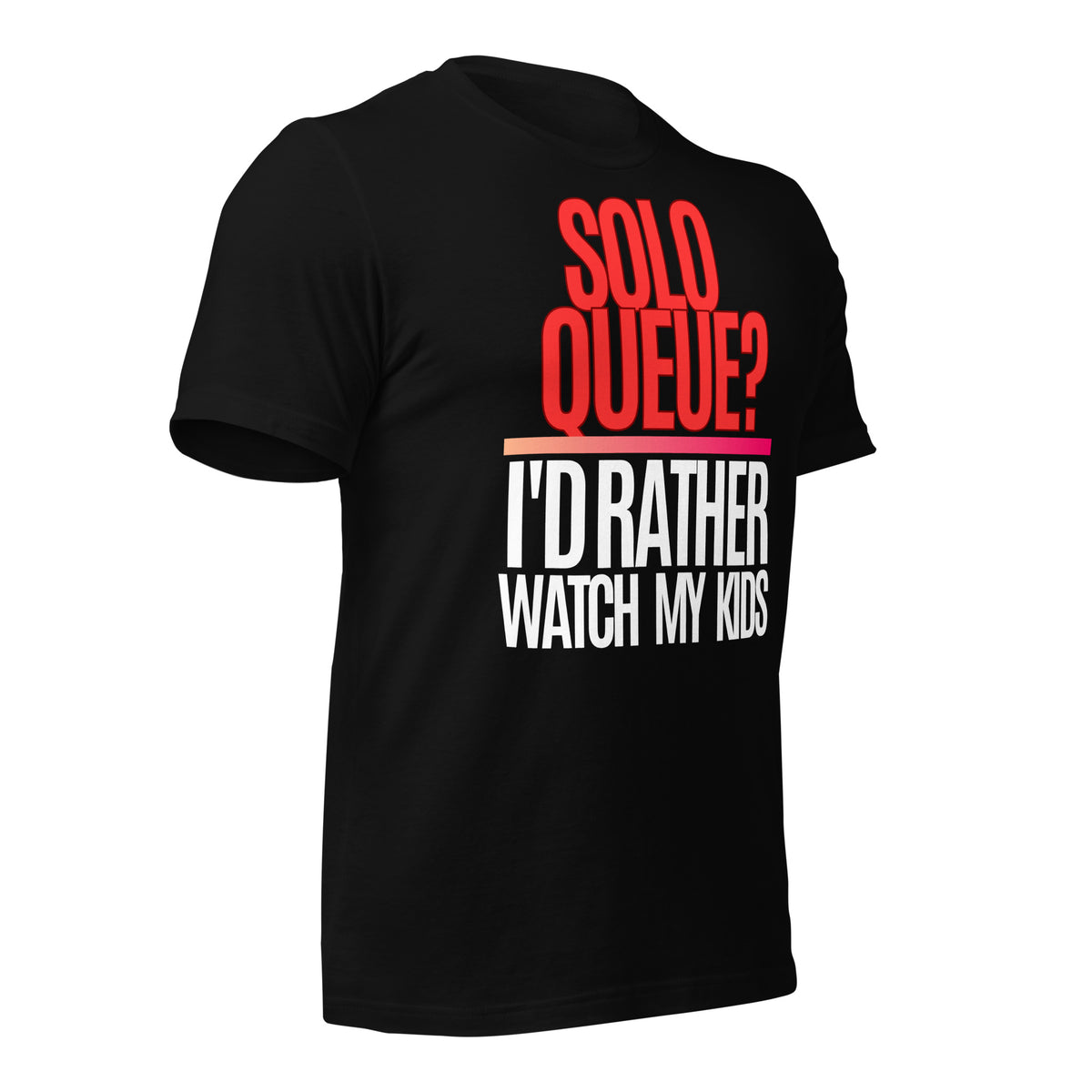 Solo Queue I'd Rather Watch My Kids Black Tee